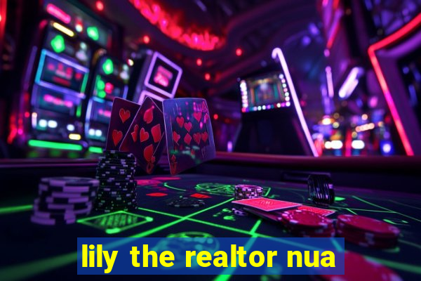 lily the realtor nua